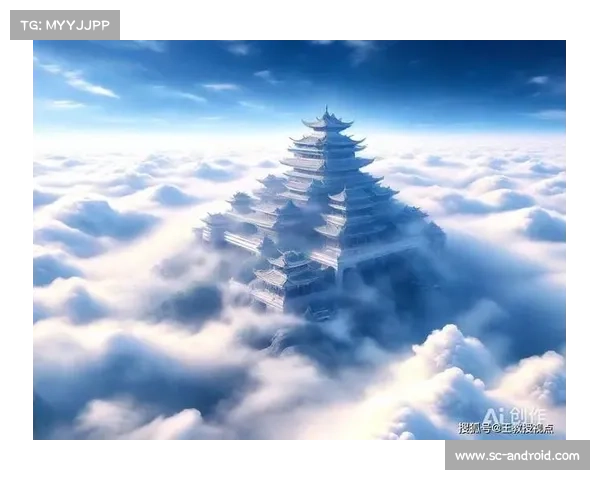 仙界神殿探秘之旅探索神秘力量与无尽奥秘的完全指南 仙界神殿探秘之旅探索神秘力量与无尽奥秘的完全指南